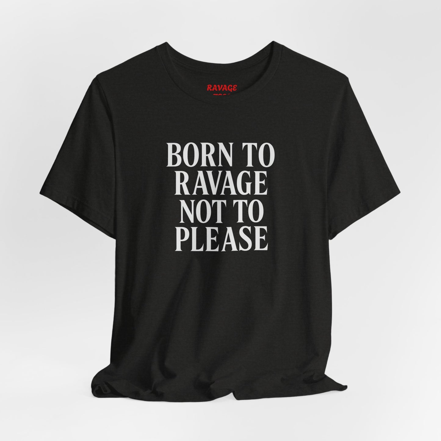 Born to Ravage Not to Please Tee