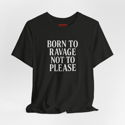 Born to Ravage Not to Please Tee