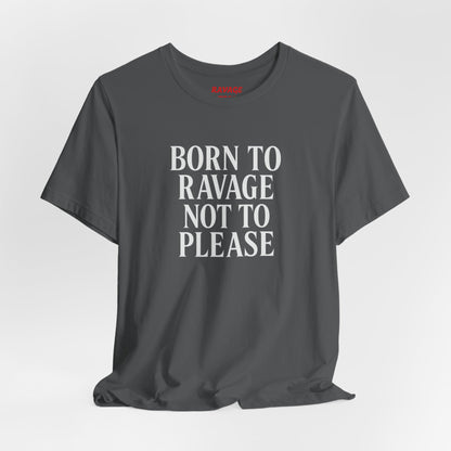 Born to Ravage Not to Please Tee