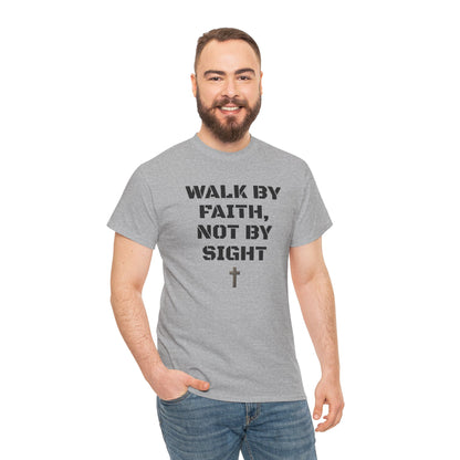 WALK BY FAITH, NOT BY SIGHT--Inspirational Faith Tee