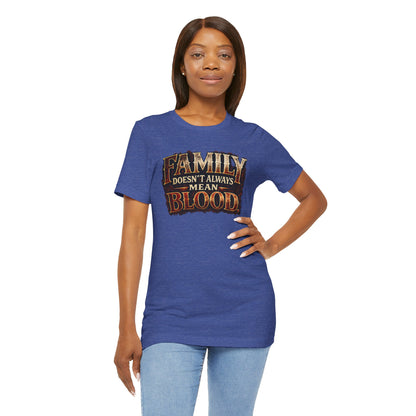 Family Doesn't Always Mean Blood TEE