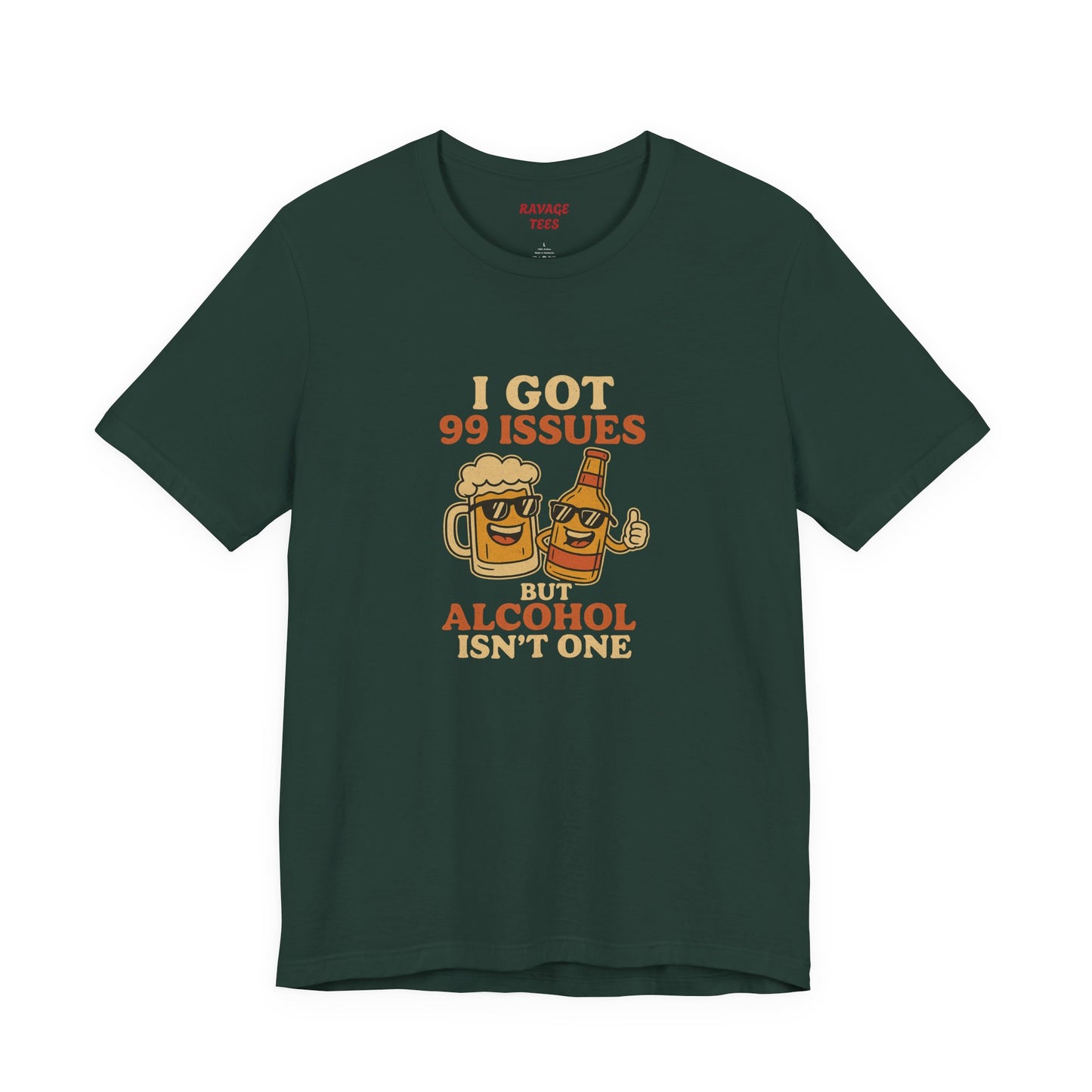 I GOT 99 ISSUES -Funny Alcohol Quote Tee, Unisex Graphic T-Shirt, Humor Shirt, Party Outfit, Gift for Beer Lovers, Casual Wear