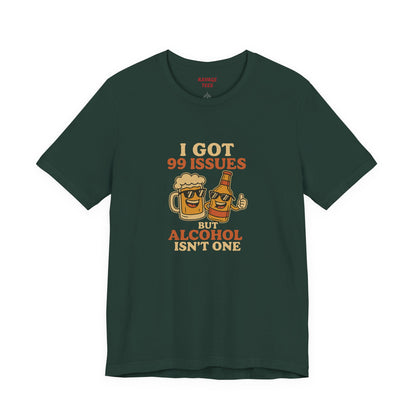 I GOT 99 ISSUES -Funny Alcohol Quote Tee, Unisex Graphic T-Shirt, Humor Shirt, Party Outfit, Gift for Beer Lovers, Casual Wear