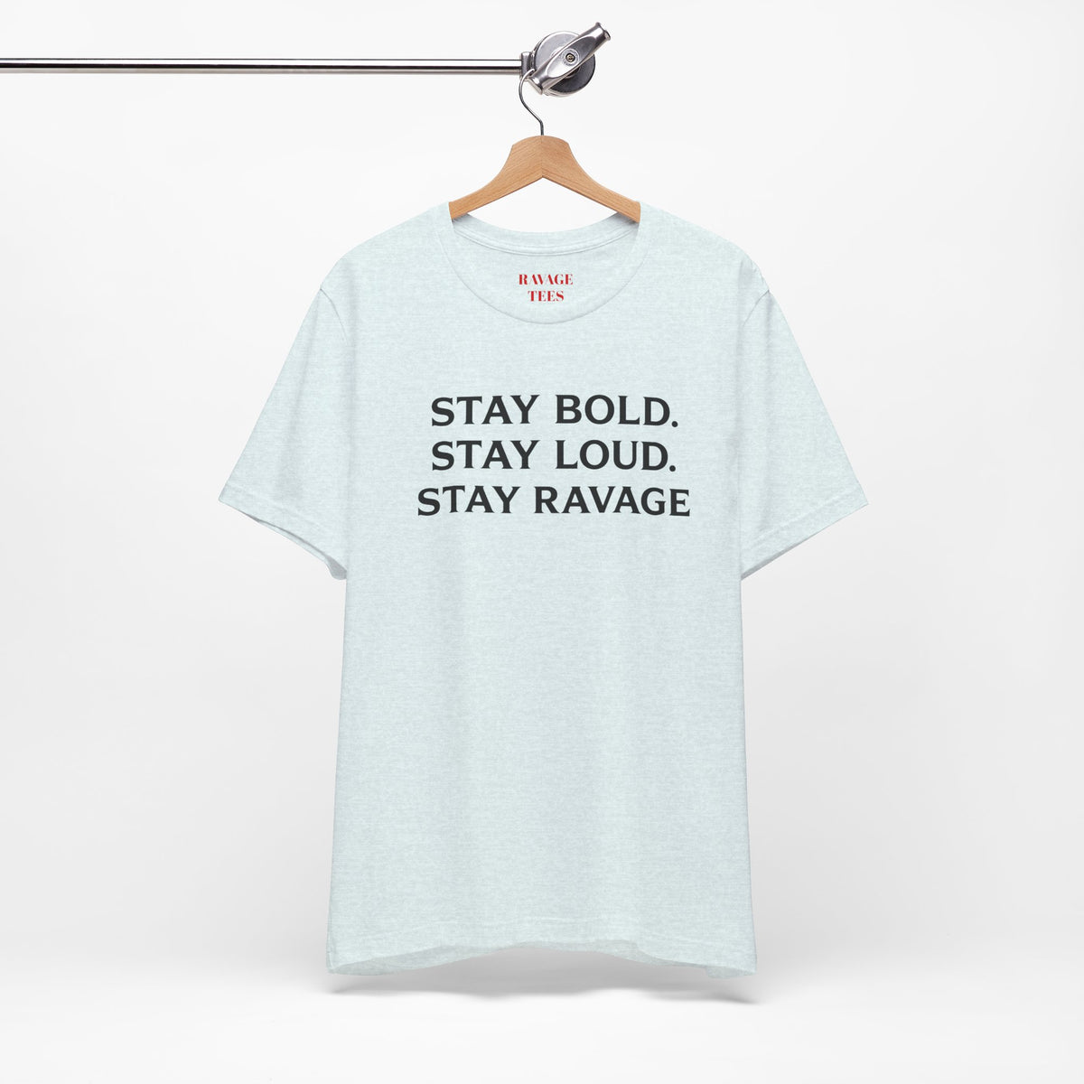 Stay Bold Stay Loud Stay Ravage T-Shirt