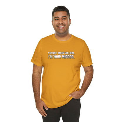 I'm Not Your Villain I'm Your Mirror Tee