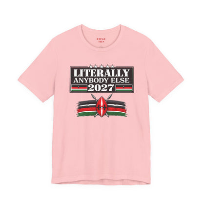 Literally Anybody Else 2027 Tee — Kenyan Flag Political Satire T-Shirt