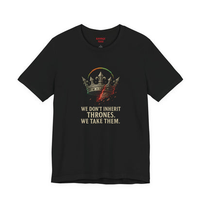 WE DON'T INHERIT THRONES WE TAKE THEM - King's Command Short Sleeve Tee, Inspirational Shirt, Perfect for Birthdays, Gamers & Collectors, Unique Gift Idea, Statement Tee