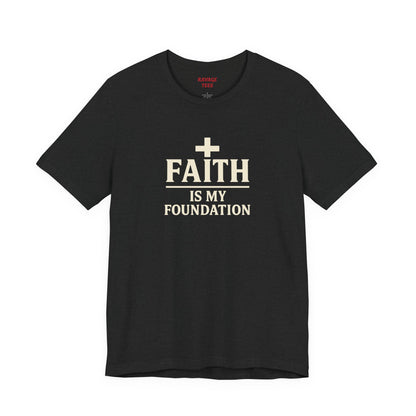 Faith Is My Foundation T-Shirt | Inspirational Graphic Tee | Casual Unisex Christian Apparel | Everyday Wear | Gift for Believers