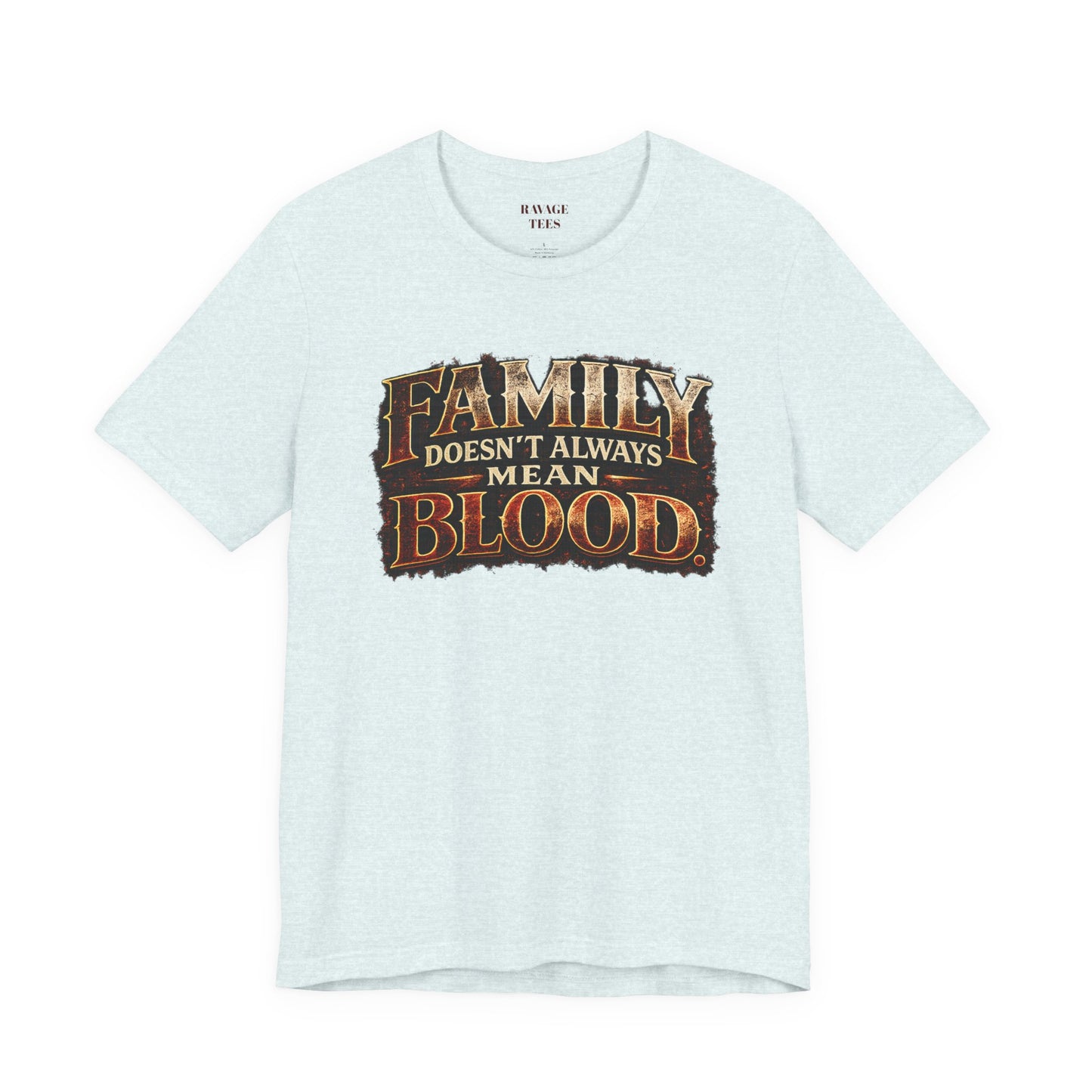 Family Doesn't Always Mean Blood TEE