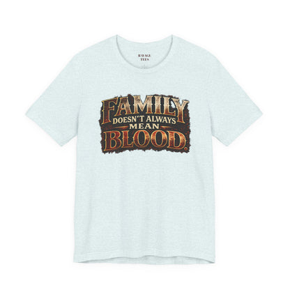 Family Doesn't Always Mean Blood TEE