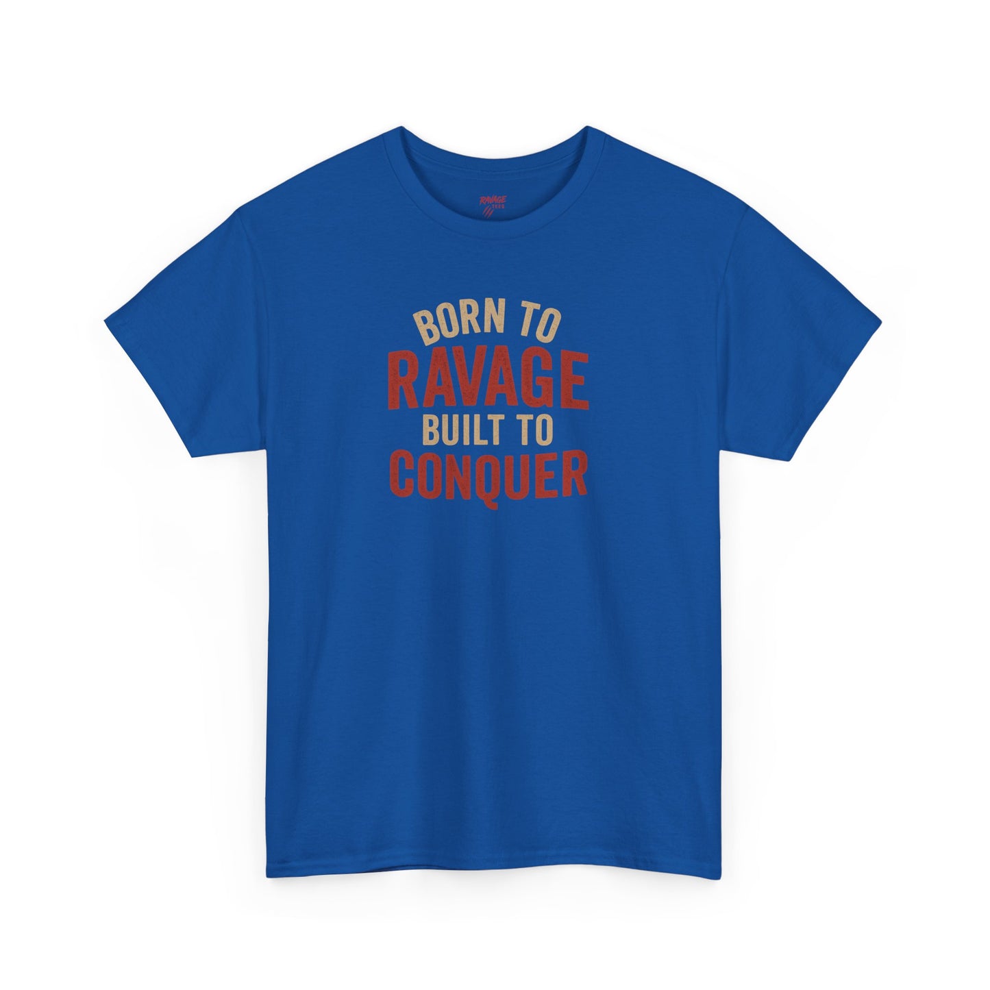 Born to Ravage, Built to Conquer Tee