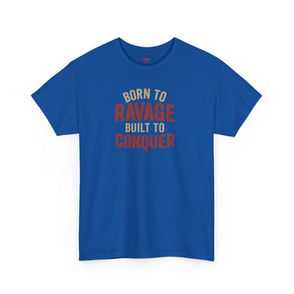 Born to Ravage, Built to Conquer Tee