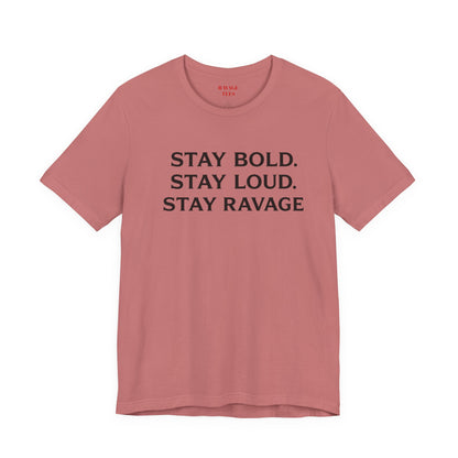 Stay Bold Stay Loud Stay Ravage T-Shirt