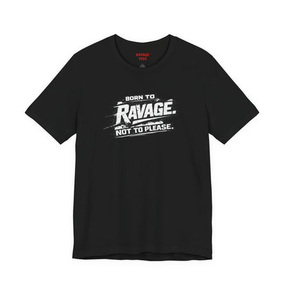 Born to Ravage Not to Please Tee