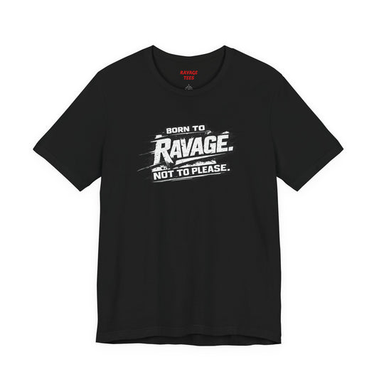 Born to Ravage Not to Please Tee
