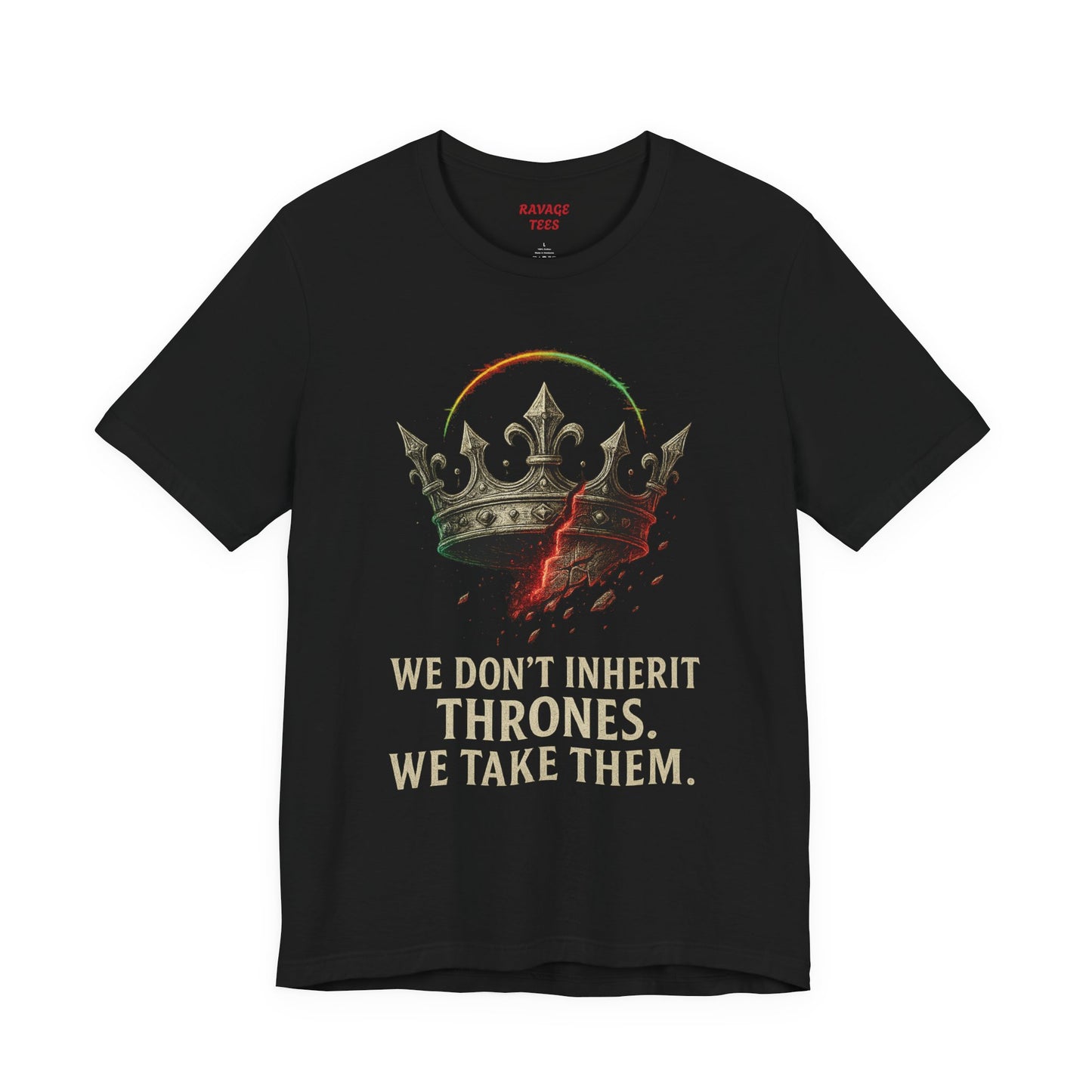 WE DON'T INHERIT THRONES WE TAKE THEM