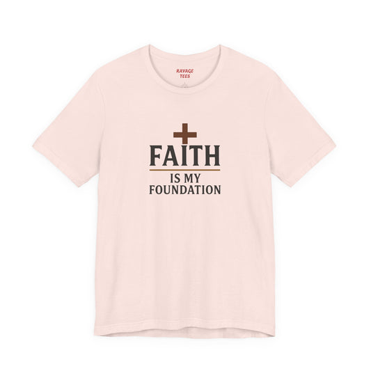 Faith Is My Foundation T-Shirt | Inspirational Graphic Tee | Casual Unisex Christian Apparel | Everyday Wear | Gift for Believers