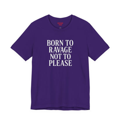 Born to Ravage Not to Please Tee