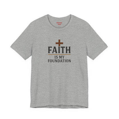 Faith Is My Foundation T-Shirt | Inspirational Graphic Tee | Casual Unisex Christian Apparel | Everyday Wear | Gift for Believers