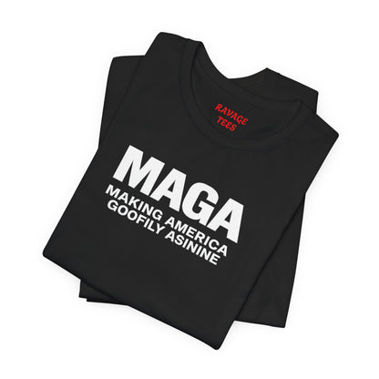 MAGA Making America Goofily Asinine Tee