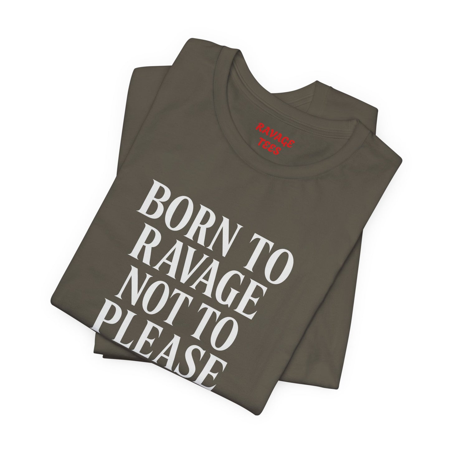 Born to Ravage Not to Please Tee