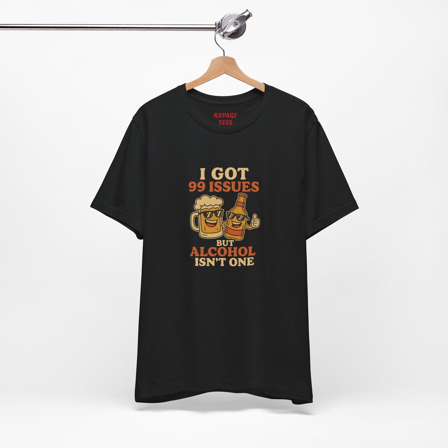I GOT 99 ISSUES -Funny Alcohol Quote Tee, Unisex Graphic T-Shirt, Humor Shirt, Party Outfit, Gift for Beer Lovers, Casual Wear