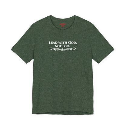 Lead With God, Not Ego T-Shirt