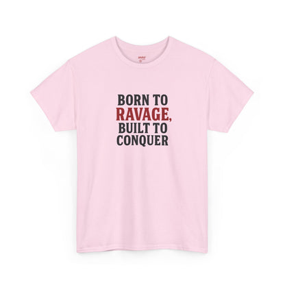 Born to Ravage, Built to Conquer Tee