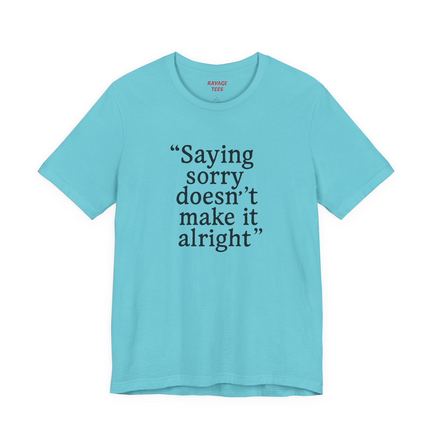 Saying Sorry Unisex Tee - Casual Comfort for Honest Conversations