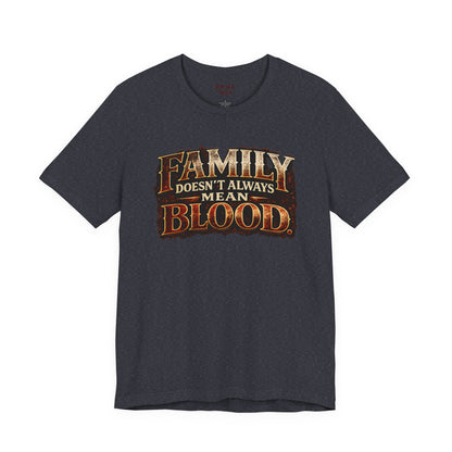 Family Doesn't Always Mean Blood TEE