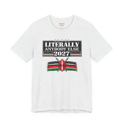 Literally Anybody Else 2027 Tee — Kenyan Flag Political Satire T-Shirt