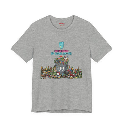 I Got 99 Issues Tee: Funny Sobriety Statement Unisex T-Shirt