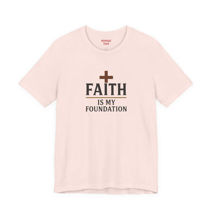 Faith Is My Foundation T-Shirt