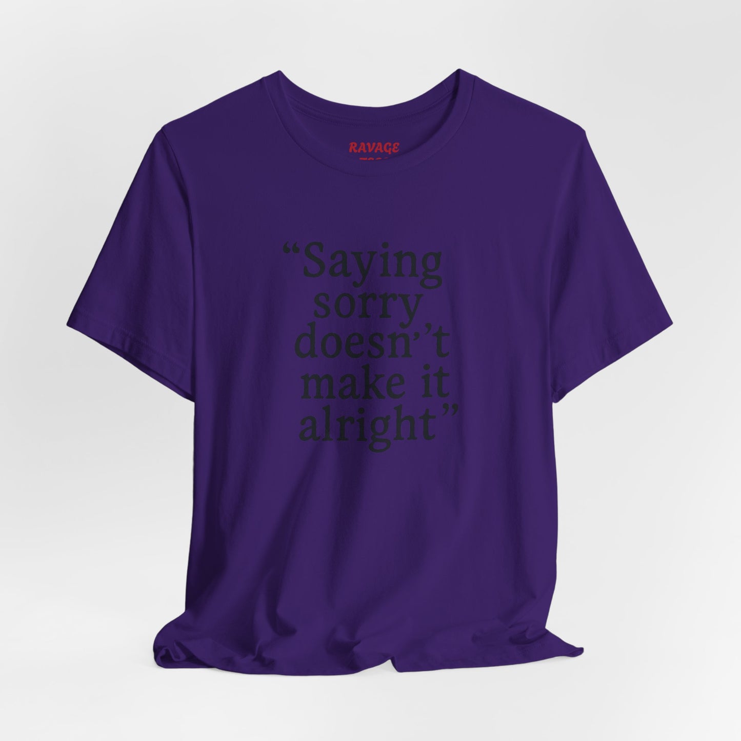 Saying Sorry Doesn't Make It Right Tee