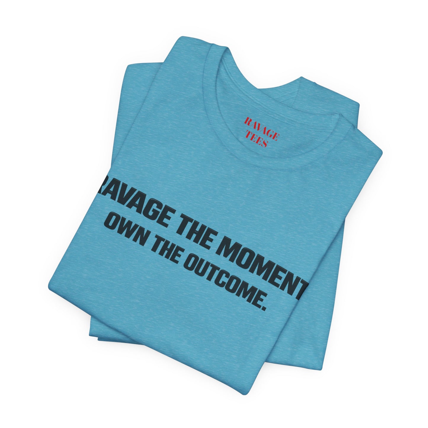 Motivational Tee — "Ravage the Moment. Own the Outcome."