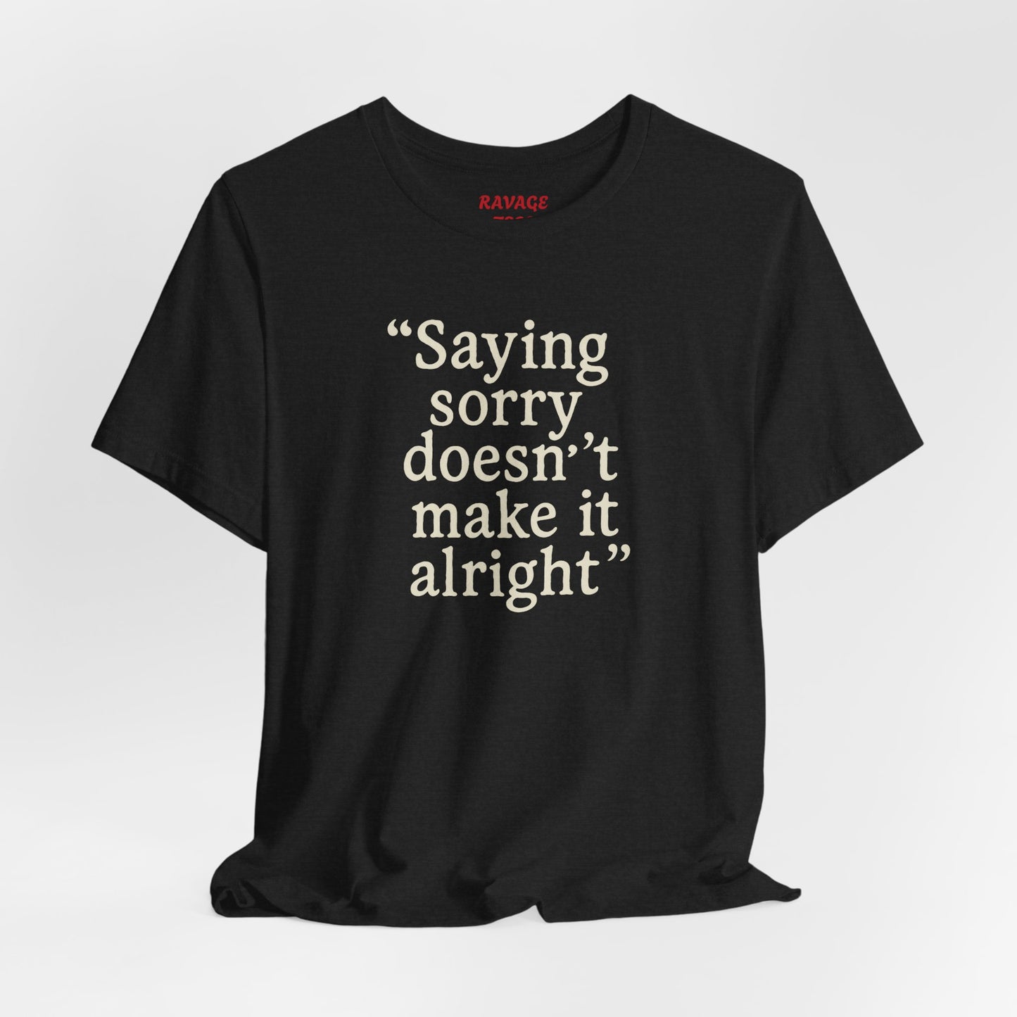 Saying Sorry Unisex Tee - Casual Comfort for Honest Conversations