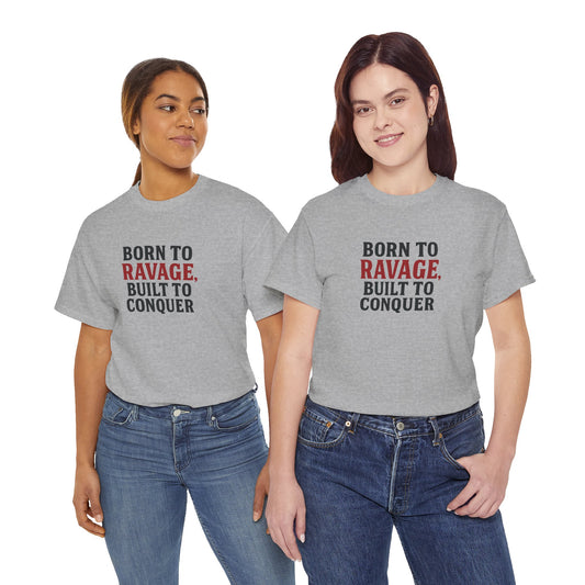 Born to Ravage, Built to Conquer Tee | Bold Graphic Shirt for Everyday Motivation, Casual Style & Adventurous Gifting
