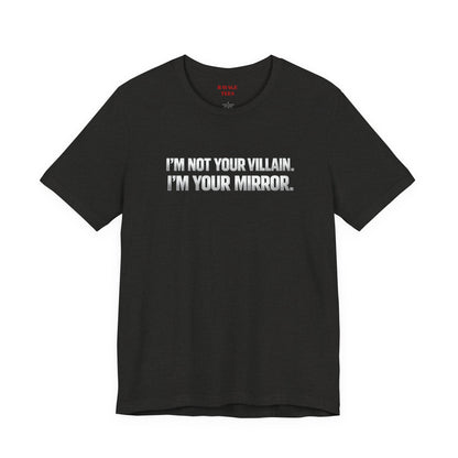 I'm Not Your Villain I'm Your Mirror Tee