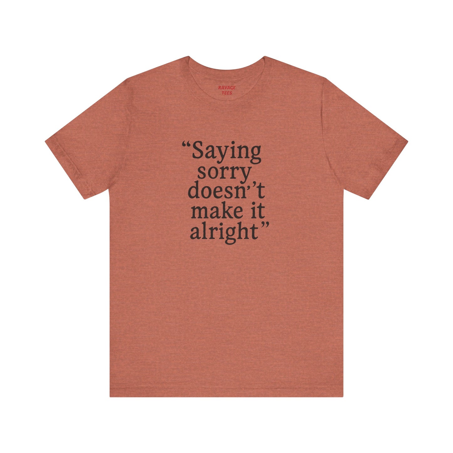 Saying Sorry Unisex Tee - Casual Comfort for Honest Conversations