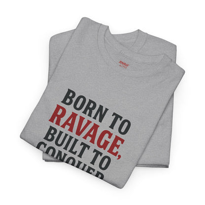 Born to Ravage, Built to Conquer Tee