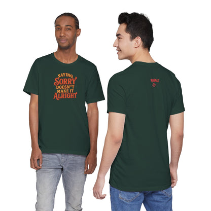 Saying Sorry Doesn’t Make It Alright Tee – Unisex Apology Shirt