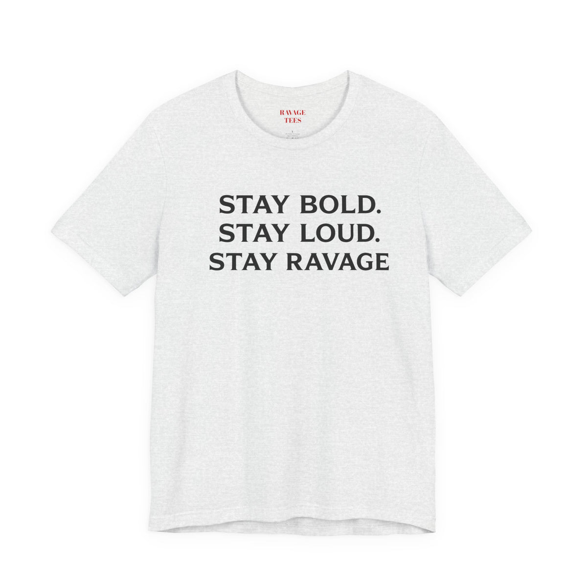 Stay Bold Stay Loud Stay Ravage T-Shirt
