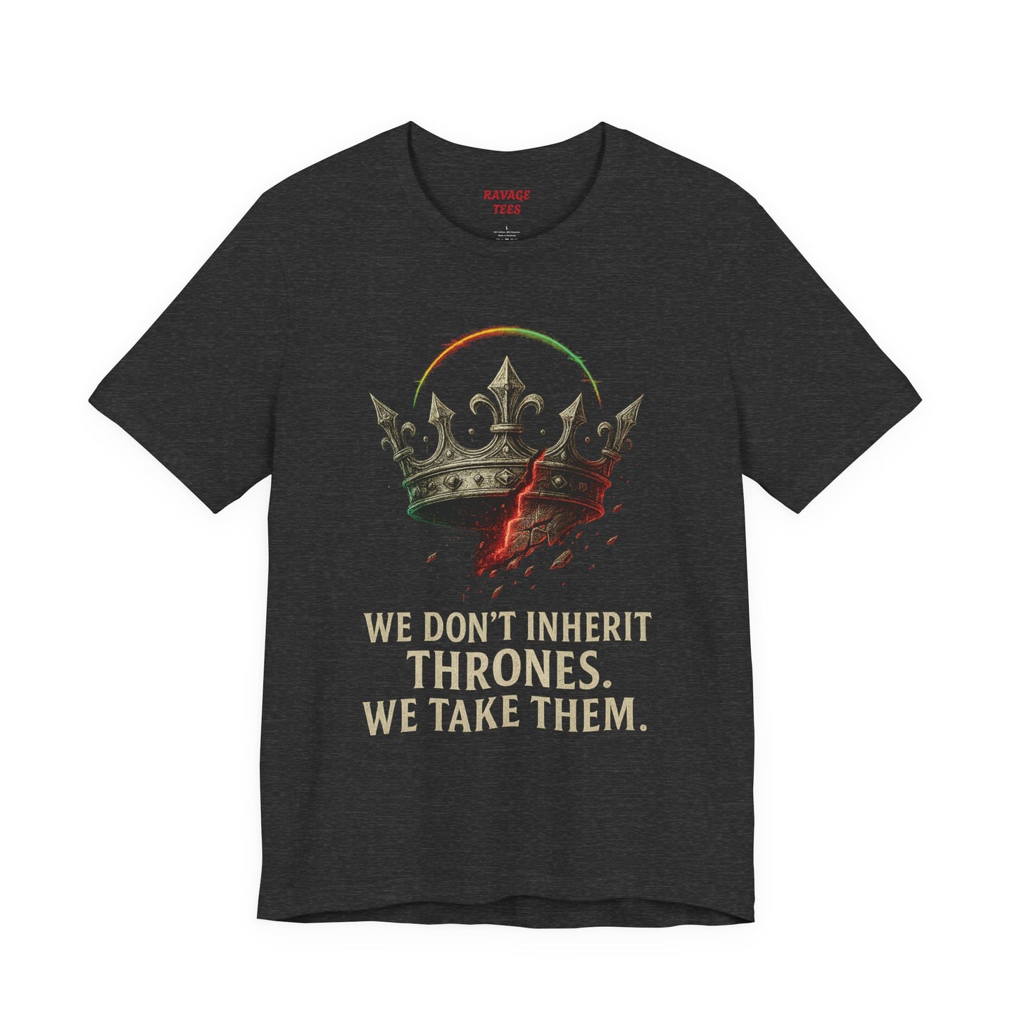 WE DON'T INHERIT THRONES WE TAKE THEM
