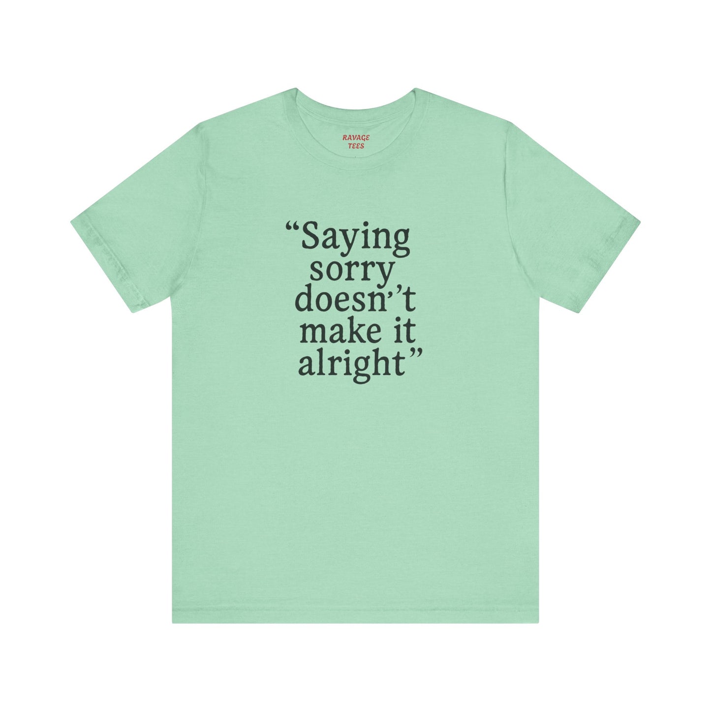Saying Sorry Unisex Tee - Casual Comfort for Honest Conversations