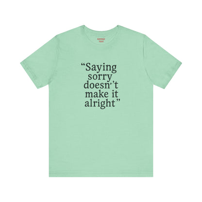 Saying Sorry Unisex Tee - Casual Comfort for Honest Conversations