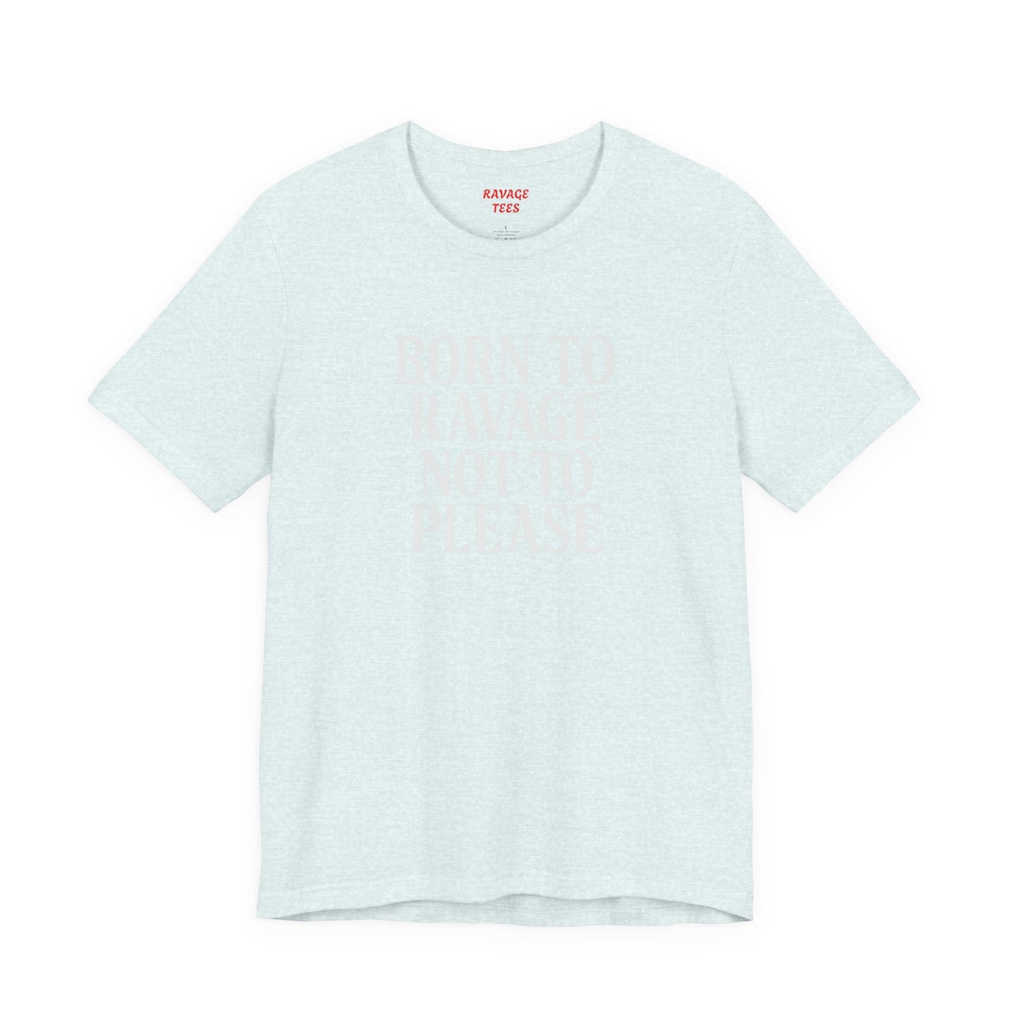 Born to Ravage Not to Please Tee