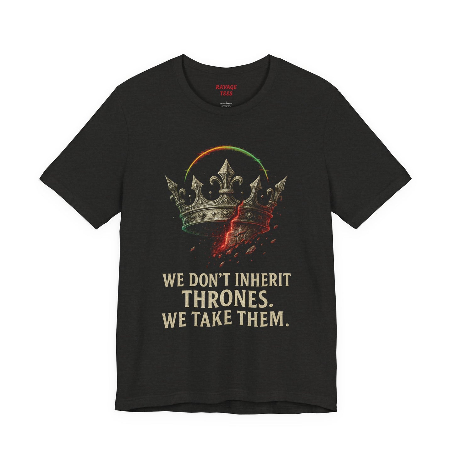 WE DON'T INHERIT THRONES WE TAKE THEM