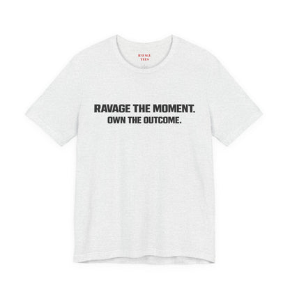 Motivational Tee — "Ravage the Moment. Own the Outcome."