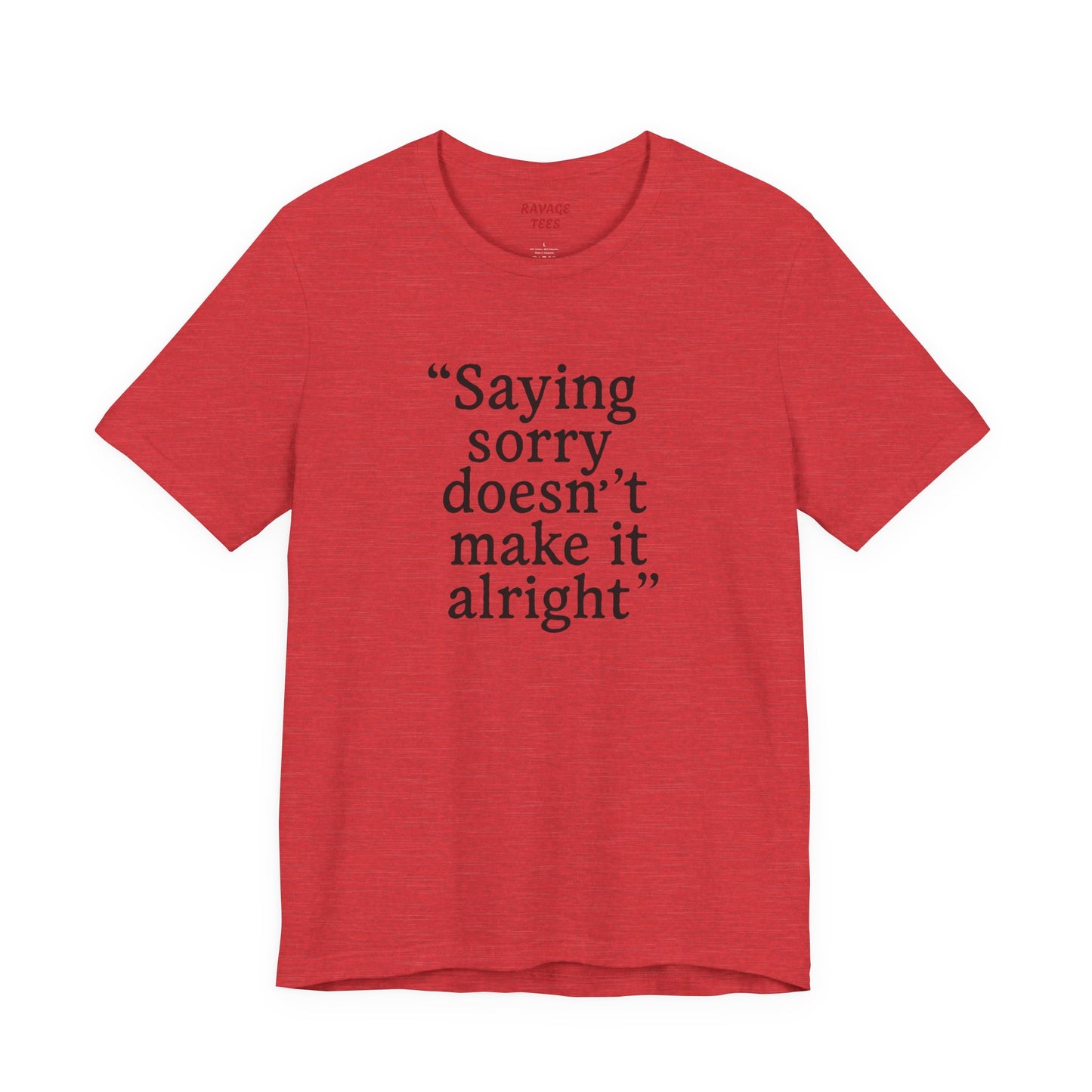 Saying Sorry Unisex Tee - Casual Comfort for Honest Conversations