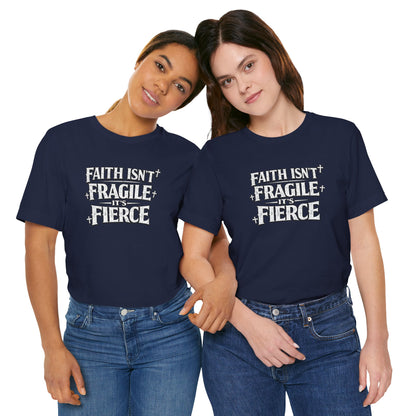 Faith Isn’t Fragile — It’s Fierce T-Shirt